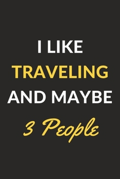 Paperback I Like Traveling And Maybe 3 People: Traveling Journal Notebook to Write Down Things, Take Notes, Record Plans or Keep Track of Habits (6" x 9" - 120 Book