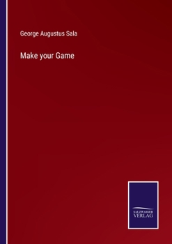 Make Your Game, Or, the Adventures of the Stout Gentleman, the Slim Gentleman, and the Man With the Iron Chest: A Narrative of the Rhine and Thereabouts