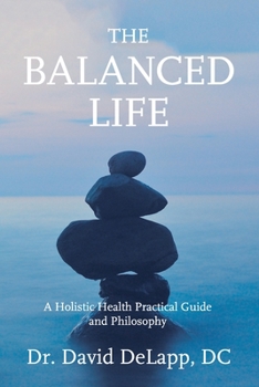 Paperback The Balanced Life: A Holistic Health Practical Guide and Philosophy Book