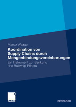 Paperback Koordination Von Supply Chains Durch Mengenbindungsvereinbarungen: Ein Instrument Zur Senkung Des Bullwhip-Effekts [German] Book