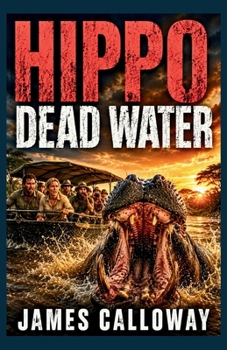HIPPO - Dead Water: A Natural Disaster Safari Attack Thriller (Natural Disaster Stories)