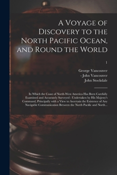 Paperback A Voyage of Discovery to the North Pacific Ocean, and Round the World: in Which the Coast of North-west America Has Been Carefully Examined and Accura Book