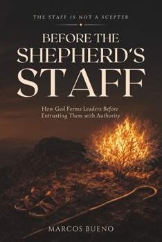 Paperback Before the Shepherd’s Staff: How God Forms Leaders Before Entrusting Them with Authority Book