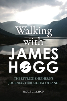 Hardcover Walking with James Hogg: The Ettrick Shepherd's Journeys Through Scotland Book