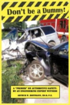 Paperback Don't be a Dummy: Primer on Automotive Safety by an Engineering Expert Witness Book