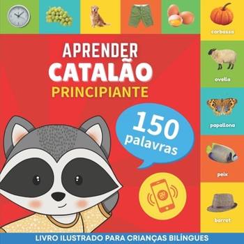 Aprender catalão - 150 palavras com pronúncias - Principiante: Livro ilustrado para crianças bilíngues