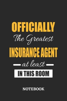 Officially the Greatest Insurance Agent at least in this room Notebook: 6x9 inches - 110 ruled, lined pages • Greatest Passionate Office Job Journal Utility • Gift, Present Idea