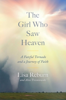 Hardcover The Girl Who Saw Heaven: A Fateful Tornado and a Journey of Faith Book