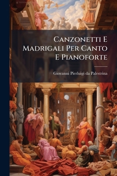 Paperback Canzonetti E Madrigali Per Canto E Pianoforte [Italian] Book