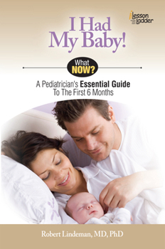 Paperback I Had My Baby!: A Pediatrician's Essential Guide to the First 6 Months Book