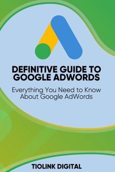 Paperback Definitive Guide to Google Adwords: Everything You Need to Know About Google AdWords Book