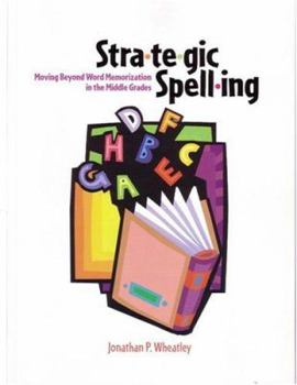 Paperback Strategic Spelling: Moving Beyond Word Memorization In The Middle Grades Book