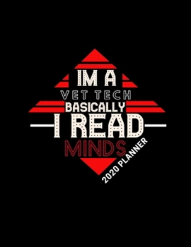 Paperback Im a Vet Tech Basically I Read Minds 2020 Planner: Improve your Personal & Business Time Management with this Organizer, Activity Planner (Jan 1 / Dec Book