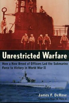 Hardcover Unrestricted Warfare: How a New Breed of Officers Led the Submarine Force to Victory in World War II Book