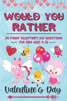 Paperback Would You Rather Valentine's Day: 80 Funny Valentine's Day Questions for Kids Ages 4-12 (Silly Questions for Fun Family Games) Book