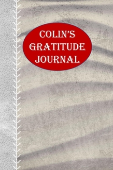 Paperback Colin's Gratitude Journal: 1, 5 minute or longer Journal Notebook for Men with prompts to Express Your Gratitude and Thankfulness. Writing can he Book