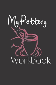 My Pottery Workbook: Pottery Project Book | 80 Project Sheets to Record your Ceramic Work | Gift for Potters