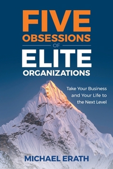 Paperback Five Obsessions of Elite Organizations: Take Your Business and Your Life to the Next Level Book