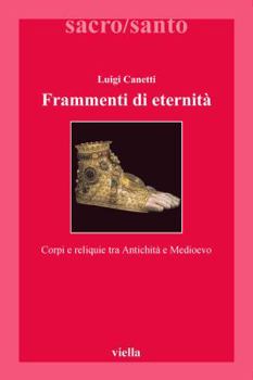 Paperback Frammenti Di Eternita: Corpi E Reliquie Tra Antichita E Medioevo [Italian] Book