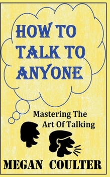 Paperback How To Talk To Anyone - Mastering The Art Of Talking Book