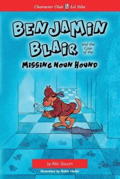 Benjamin Blair and the Case of the Missing Noun Hound: A Lesson about Nouns with a Junior Journey Toward Patience