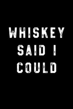 Whiskey said i could: Blank Lined Notebook Journal for Work, School, Office | 6x9 110 page
