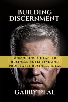Paperback Building Discernment: Unlocking Untapped Business Potential and Profitable Business Ideas Book
