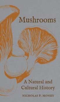 Hardcover Mushrooms: A Natural and Cultural History Book