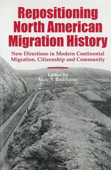 Hardcover Repositioning North American Migration History: New Directions in Modern Continental Migration, Citizenship, and Community Book