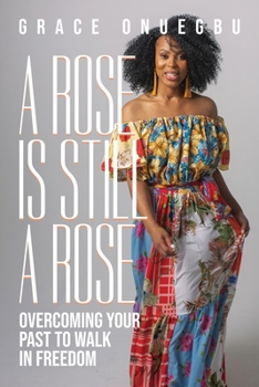 Paperback A Rose is Still a Rose: Overcoming Your Past to Walk in Freedom Book