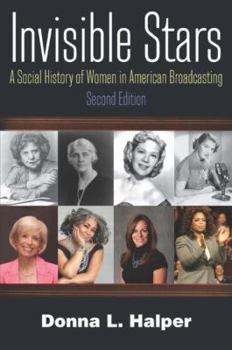 Invisible Stars: A Social History of Women in American Broadcasting (Media, Communication, and Culture in America)