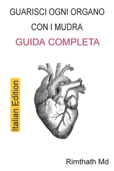 Guarisci ogni organo con i Mudra: Guida completa: Italian Edition