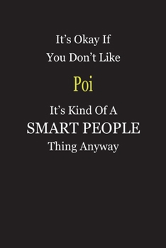 Paperback It's Okay If You Don't Like Poi It's Kind Of A Smart People Thing Anyway: Blank Lined Notebook Journal Gift Idea Book