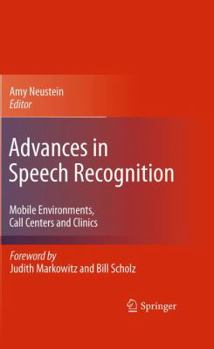 Hardcover Advances in Speech Recognition: Mobile Environments, Call Centers and Clinics Book