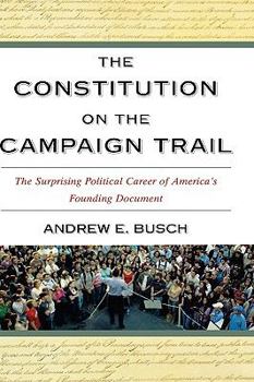 Hardcover The Constitution on the Campaign Trail: The Surprising Political Career of America's Founding Document Book