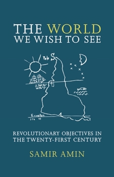 Paperback The World We Wish to See: Revolutionary Objectives in the Twenty-First Century Book