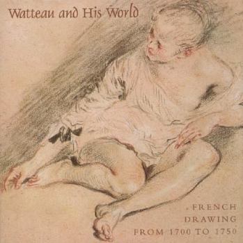 Hardcover Watteau and His World: French Drawings from 1700 to 1750 Book