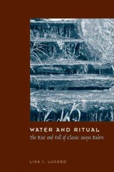 Hardcover Water and Ritual: The Rise and Fall of Classic Maya Rulers Book
