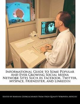 Paperback Informational Guide to Some Popular and Ever Growing Social Media Network Sites Such as Facebook, Twitter, Myspace, Friendster, and Linkedin Book