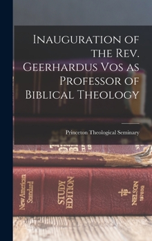Hardcover Inauguration of the Rev. Geerhardus Vos as Professor of Biblical Theology Book