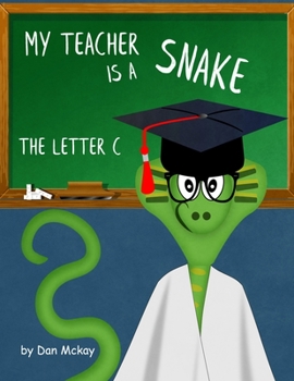 Paperback My Teacher is a Snake: The Letter C Book