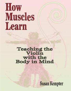 Paperback How Muscles Learn: Teaching the Violin with the Body in Mind Book