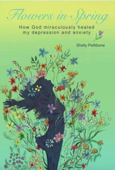 Paperback Flowers in Spring: How God miraculously healed my depression and anxiety Book