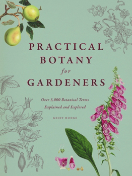 Hardcover Practical Botany for Gardeners: Over 3,000 Botanical Terms Explained and Explored Book