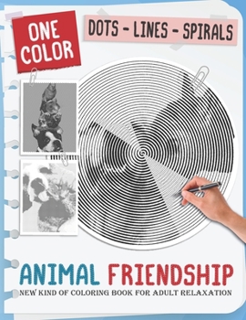 Animal Friendship: New Kind Of Stress Relief Coloring Book For Kids And Adults love Animals with Fun and Easy - Dots Lines Spirals Style