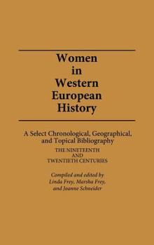 Hardcover Women in Western European History: A Select Chronological, Geographical, and Topical Bibliography: The Nineteenth and Twentieth Centuries Book