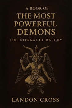 Paperback A Book of the Most Powerful Demons. The Infernal Hierarchy Book