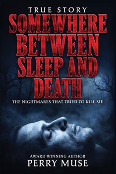 Somewhere Between Sleep and Death: The Nightmares That Tried to Kill Me