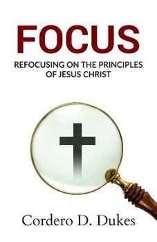 Paperback Focus: Refocusing on the Principles of Jesus Christ Book