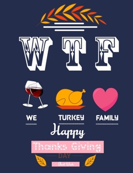 Paperback WTF We Turkey Family: fun gift for someone close to you: Journal/Notebook Blank Lined Ruled 8.5x11 with 110 pages Book